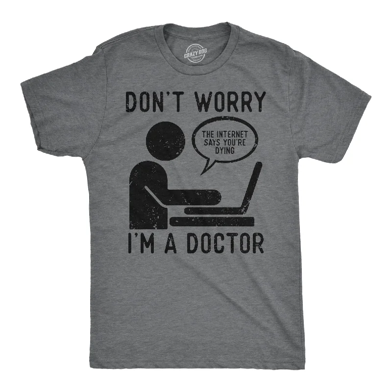 Men's moisture - wicking athletic t - shirts for intense workoutsDont Worry Im A Doctor Men's T Shirt