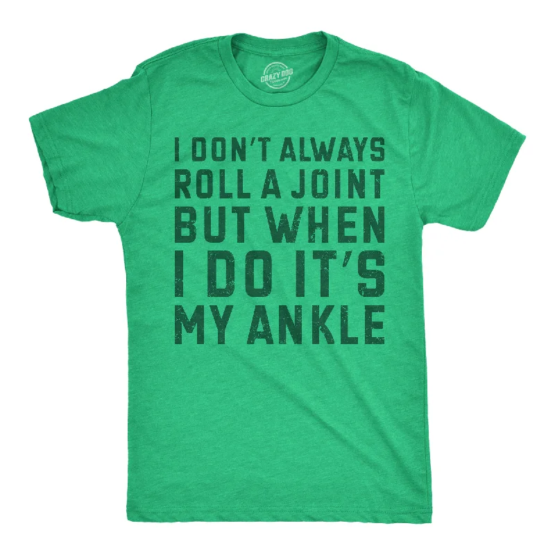 Men's distressed denim - look t - shirts with a rugged appealI Dont Always Roll A Joint But When I Do Its My Ankle Men's T Shirt