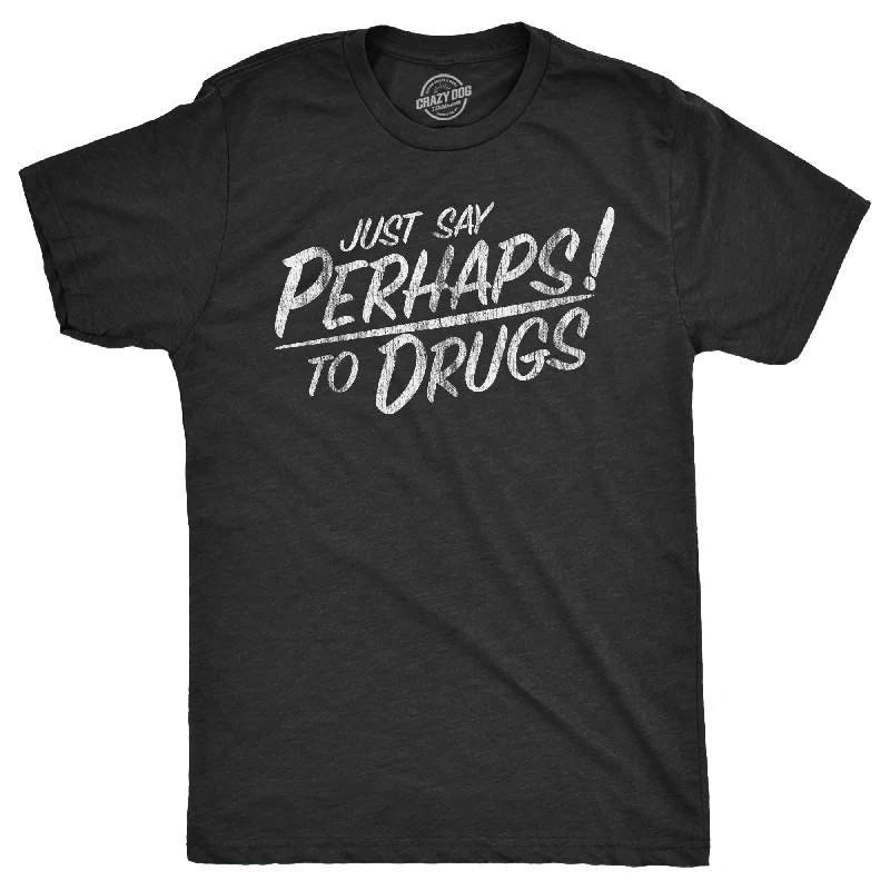 Men's button - front t - shirts with a unique artistic printJust Say Perhaps To Drugs Men's T Shirt