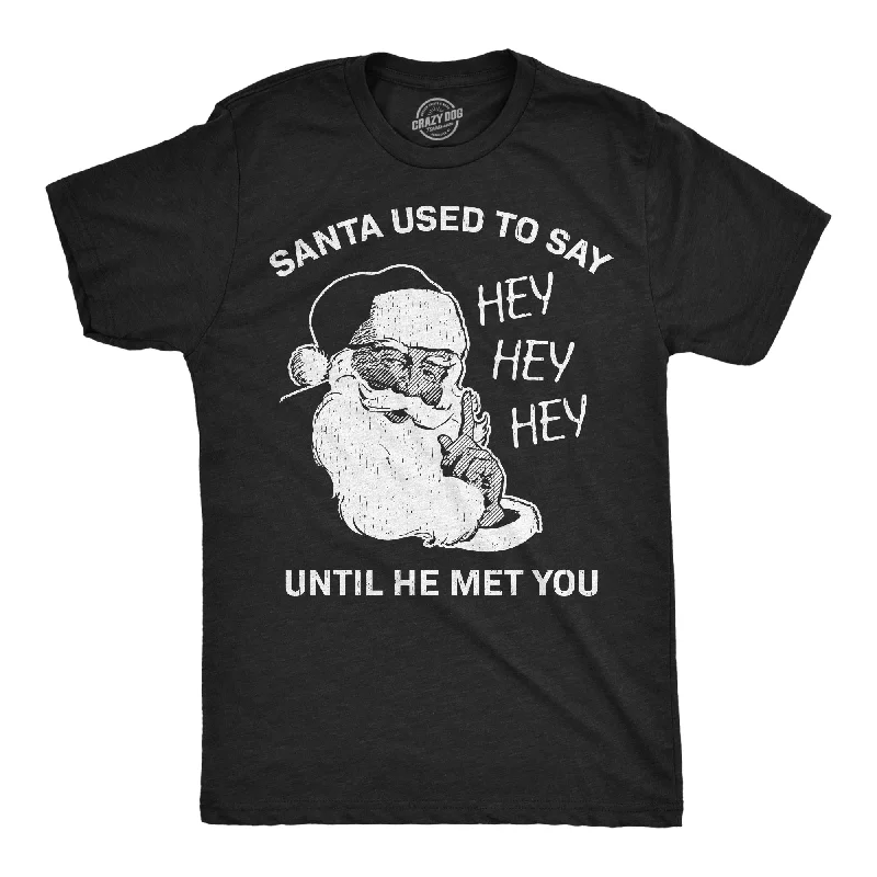 Men's mock - neck t - shirts with a modern and sleek styleSanta Used To Say Hey Hey Hey Before He Met You Men's T Shirt