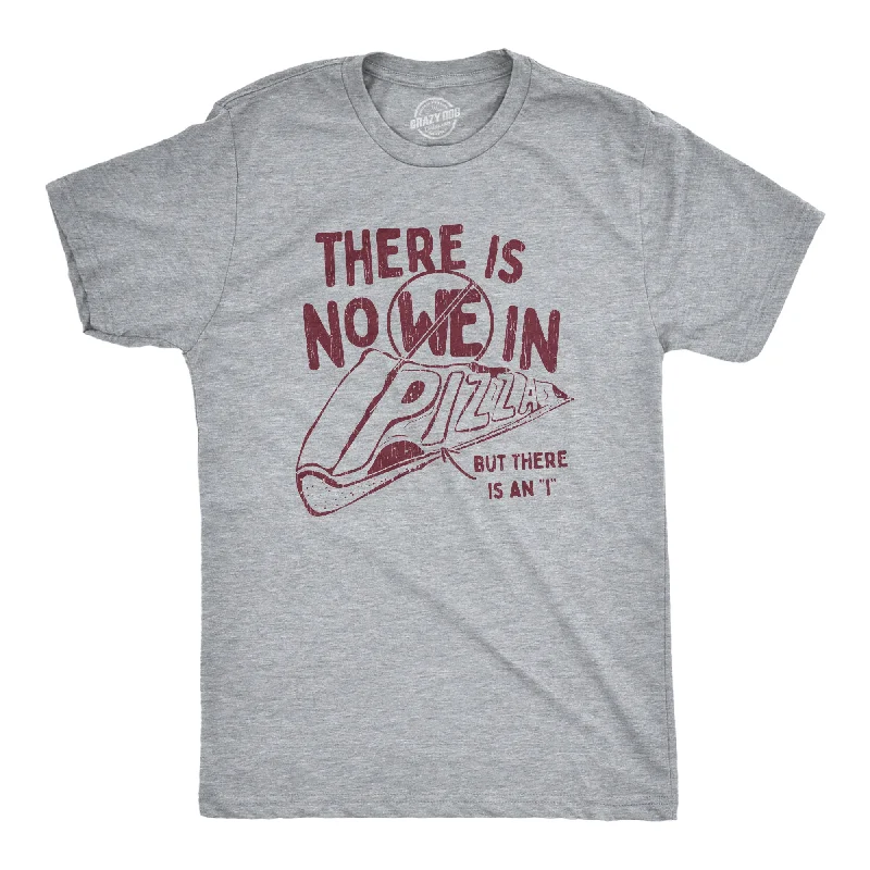 Men's antimicrobial t - shirts for odor - free freshness during travelThere Is No We In Pizza Men's T Shirt Men's antimicrobial t - shirts for odor - free freshness during travelThere Is No We In Pizza Men's T Shirt